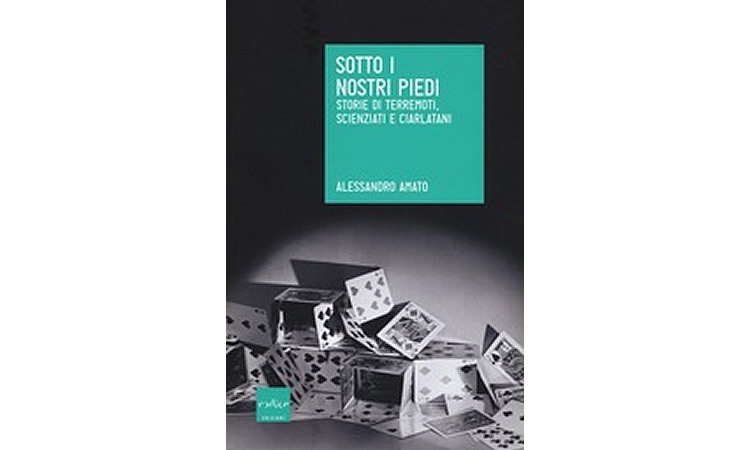 Sotto i nostri piedi. Storie di terremoti, scienziati e ciarlatani