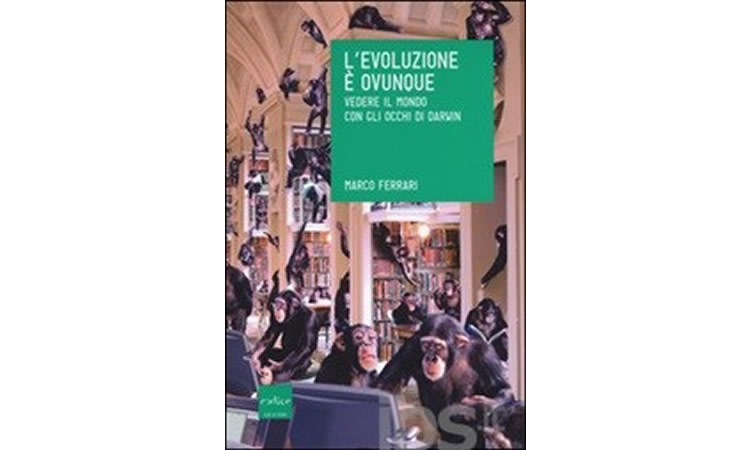 L&#146;evoluzione &egrave; ovunque. Vedere il mondo con gli occhi di Darwin